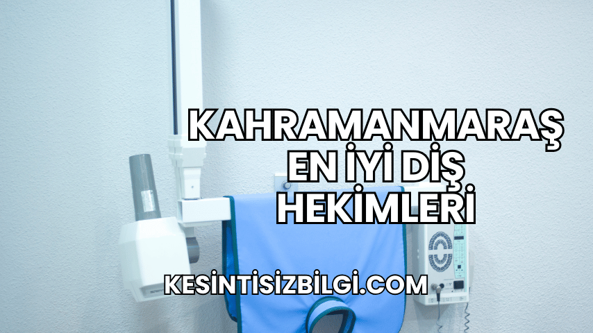 Kahramanmaraş En İyi Diş Hekimleri