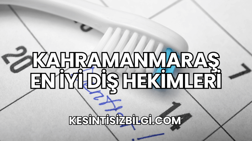 Kahramanmaraş En İyi Diş Hekimleri