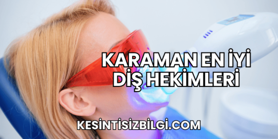Karaman En İyi Diş Hekimleri