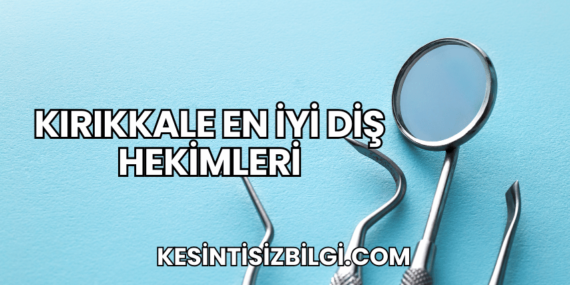 Kırıkkale En İyi Diş Hekimleri