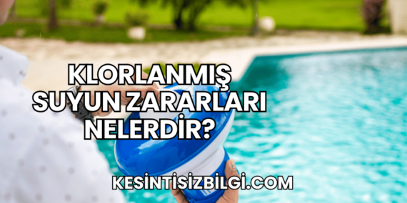 Klorlanmış Suyun Zararları Nelerdir?