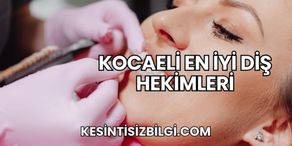 Kocaeli En İyi Diş Hekimleri
