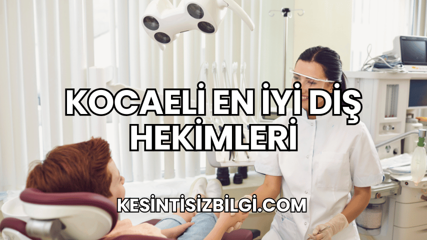 Kocaeli En İyi Diş Hekimleri