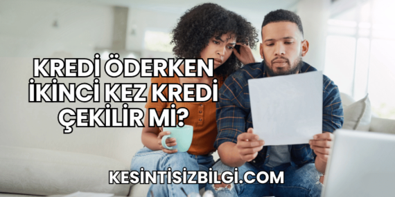 Kredi Öderken İkinci Kez Kredi Çekilir mi?