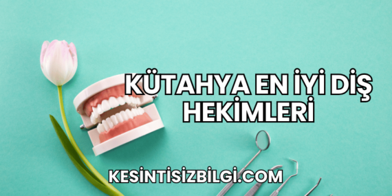 Kütahya En İyi Diş Hekimleri