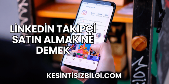 Linkedin Takipçi Satın Almak Ne Demek