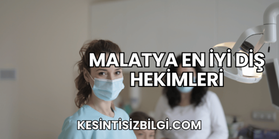 Malatya En İyi Diş Hekimleri