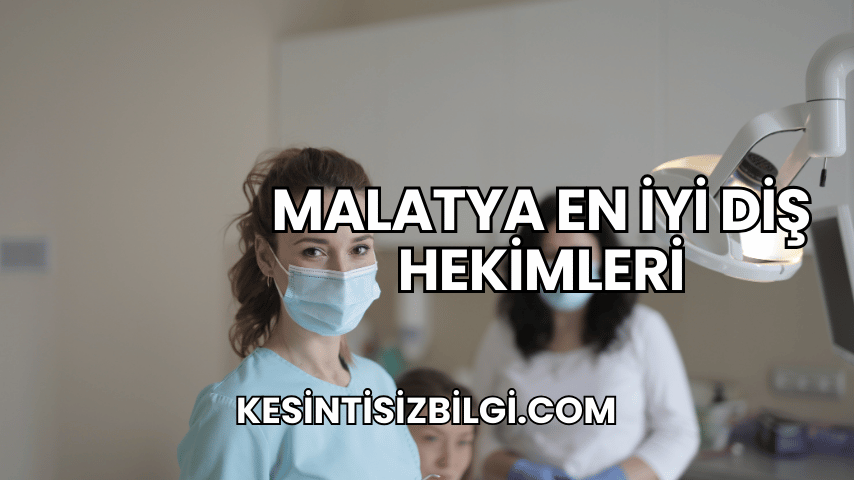 Malatya En İyi Diş Hekimleri