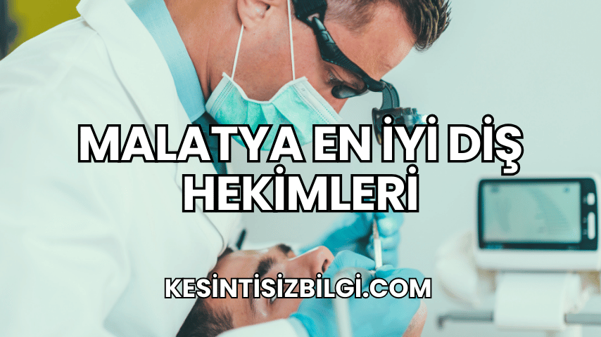 Malatya En İyi Diş Hekimleri