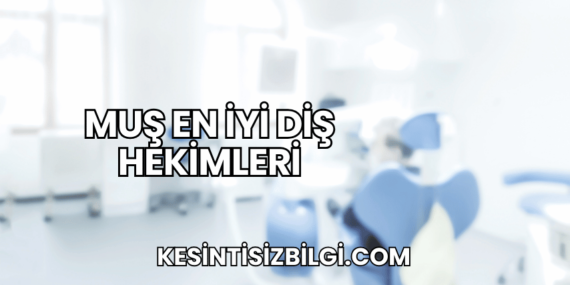 Muş En İyi Diş Hekimleri