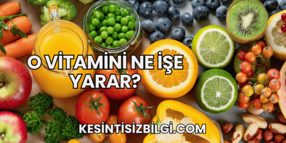 O Vitamini Ne İşe Yarar?