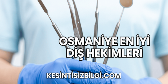 Osmaniye En İyi Diş Hekimleri