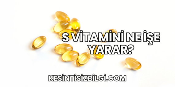 S Vitamini Ne İşe Yarar?