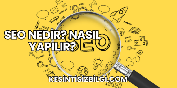 SEO Nedir? Nasıl Yapılır?