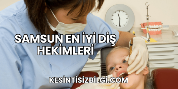 Samsun En İyi Diş Hekimleri