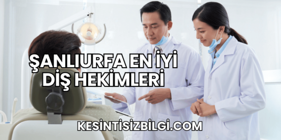 Şanlıurfa En İyi Diş Hekimleri