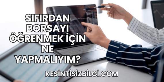 Sıfırdan Borsayı Öğrenmek için Ne Yapmalıyım?