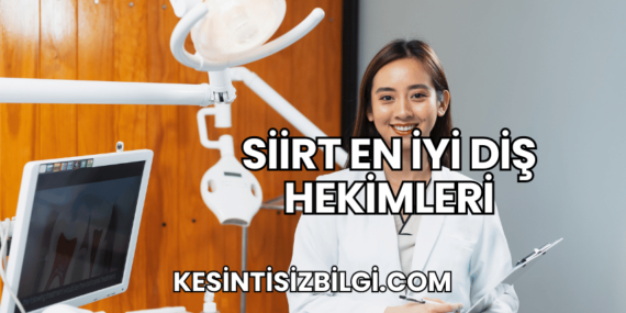 Siirt En İyi Diş Hekimleri