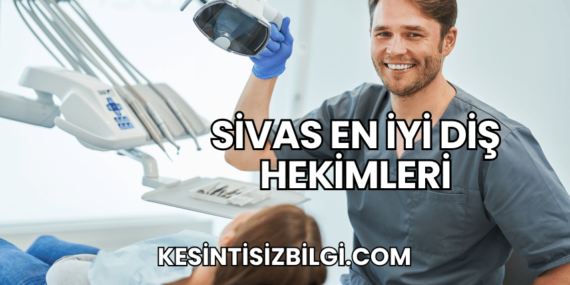 Sivas En İyi Diş Hekimleri
