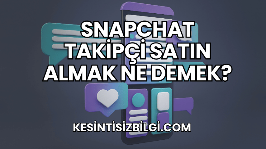 Snapchat Takipçi Satın Almak Ne Demek?