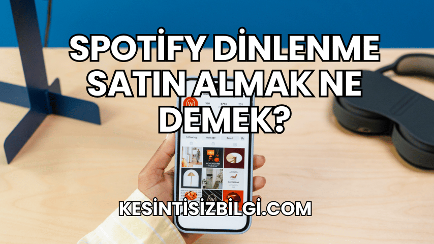 Spotify Dinlenme Satın Almak Ne Demek?