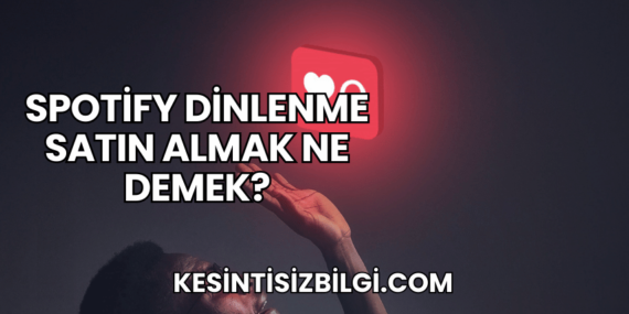 Spotify Dinlenme Satın Almak Ne Demek?
