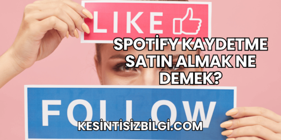 Spotify Kaydetme Satın Almak Ne Demek?