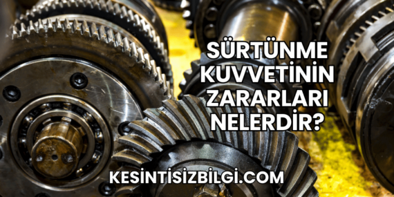 Sürtünme Kuvvetinin Zararları Nelerdir?