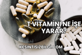 T Vitamini Ne İşe Yarar?