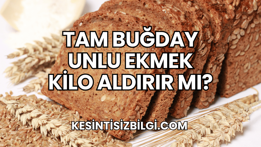 Tam Buğday Unlu Ekmek Kilo Aldırır mı?