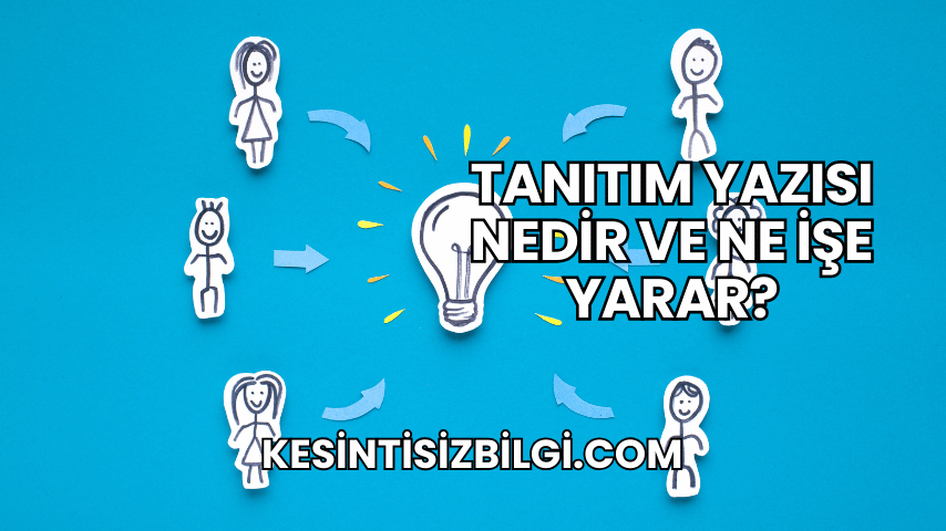 Tanıtım Yazısı Nedir ve Ne İşe Yarar?