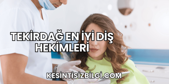 Tekirdağ En İyi Diş Hekimleri