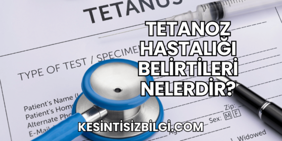 Tetanoz Hastalığı Belirtileri Nelerdir?