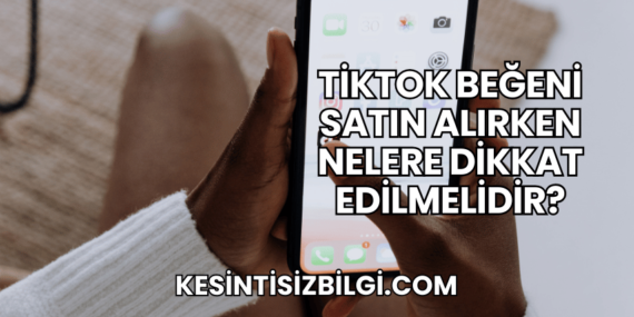 TikTok Beğeni Satın Alırken Nelere Dikkat Edilmelidir?