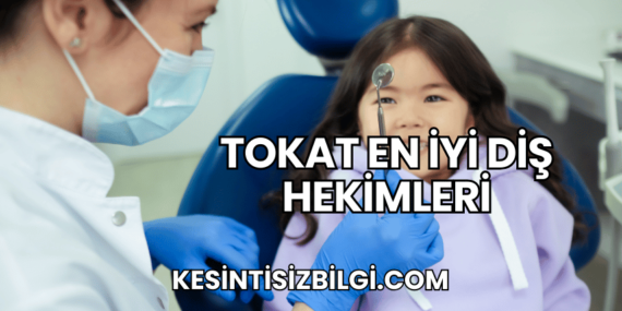 Tokat En İyi Diş Hekimleri