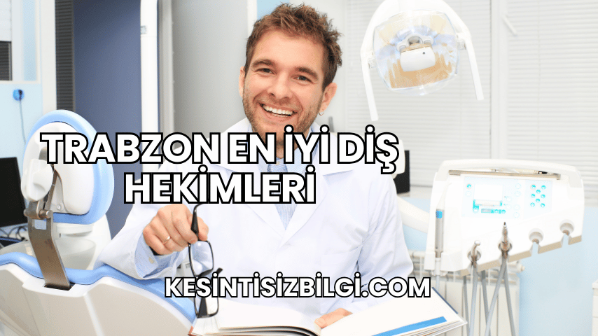 Trabzon En İyi Diş Hekimleri