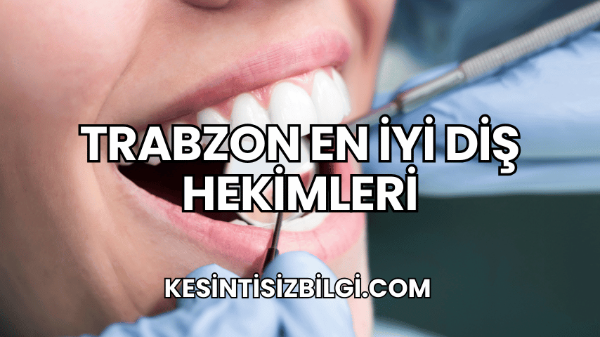 Trabzon En İyi Diş Hekimleri