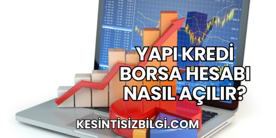 Yapı Kredi Borsa Hesabı Nasıl Açılır?
