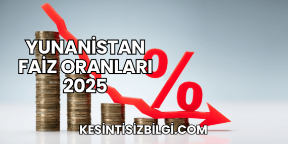 Yunanistan Faiz Oranları 2025