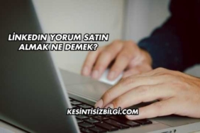 LinkedIn Yorum Satın Almak Ne Demek?