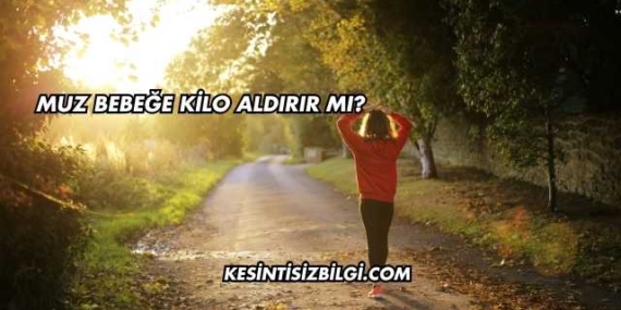 Muz Bebeğe Kilo Aldırır mı?