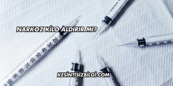 Narkoz Kilo Aldırır mı?