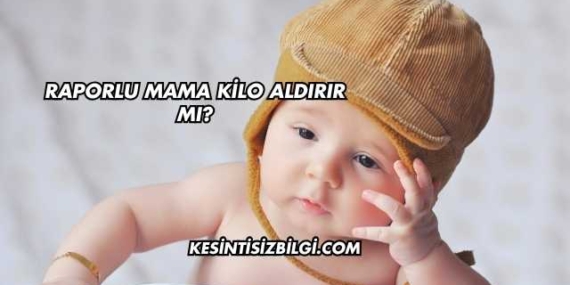 Raporlu Mama Kilo Aldırır mı?