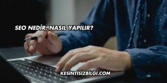 SEO Nedir, Nasıl Yapılır?