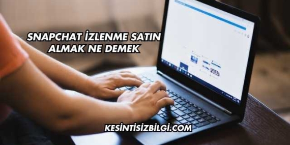 Snapchat İzlenme Satın Almak Ne Demek