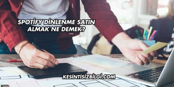 Spotify Dinlenme Satın Almak Ne Demek?