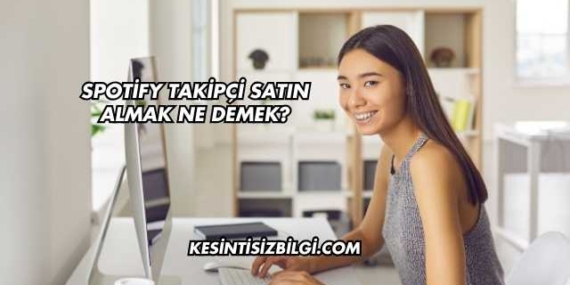 Spotify Takipçi Satın Almak Ne Demek?