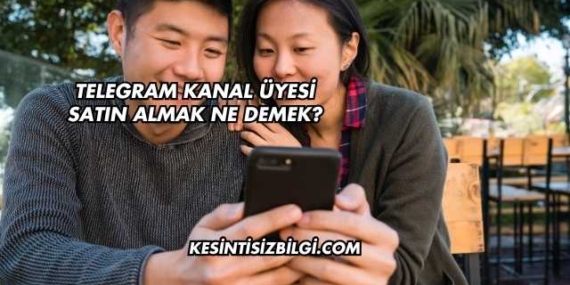 Telegram Kanal Üyesi Satın Almak Ne Demek?