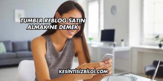 Tumblr Reblog Satın Almak Ne Demek
