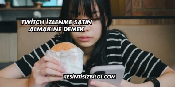 Twitch İzlenme Satın Almak Ne Demek